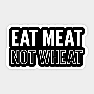 Motivational "Eat Meat Not Wheat" Keto Diet Message Sticker